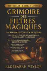 Grimoire des Filtres Magiques - Amour, argent, protection, abondance et rituels puissants de sorcellerie pour transformer votre vie cover image