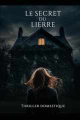 Le Secret du Lierre - Certaines racines ne devraient jamais être déterrées...Thriller domestique psychologique. Roman Nouveaté cover image