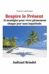 Respire le Présent - 21 stratégies pour vivre pleinement chaque jour sans inquiétude cover image