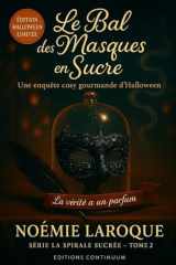 Le Bal des Masques en Sucre - Cosy mystery gourmand où, au Bal des Masques, le Masque-Maître en sucre noir disparaît dans un nuage d'encens. cover image