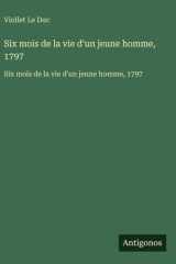 Six mois de la vie d'un jeune homme, 1797 cover image
