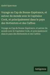 Voyage au Cap de Bonne-Espérance, et autour du monde avec le Capitaine Cook, et principalement dans le pays des Hottentots et des Caffres - Voyage au Cap de Bonne-Espérance, et autour du monde avec le Capitaine Cook, et principalement dans le pays des Hot cover image