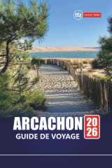 ARCACHON GUIDE DE VOYAGE 2026: Découvrez les plages, les aventures en plein air, les expériences locales et les meilleures choses à faire dans le sud-ouest de la France (French Edition) cover image