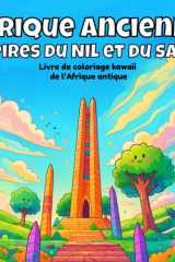 Afrique ancienne, Empires du Nil et du sable: Livre de coloriage kawaii de l’Afrique antique (Coloriage Kawaii de l’Histoire Architecturale) (French Edition) cover image