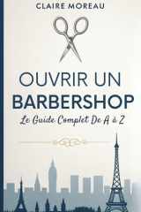 Ouvrir un barbershop: Le guide complet de A à Z (French Edition) cover image