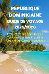 GUIDE DE VOYAGE POUR LA RÉPUBLIQUE DOMINICAINE 2025/2026: Explorez de superbes plages, l'histoire coloniale, la cuisine locale et les aventures cachées (French Edition) cover image