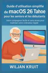 Guide d'utilisation simplifié de macOS 26 Tahoe pour les seniors et les débutants: Votre compagnon facile et sans stress pour maîtriser votre ordinateur Apple cover image