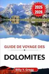 Guide de voyage des Dolomites 2025–2026: À la découverte du patrimoine alpin, des sentiers de montagne et de l'âme d'un paysage façonné par les siècles cover image