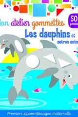 Les dauphins et autre animaux - Mon atelier gommettes: Premiers apprentissages maternelle cover image