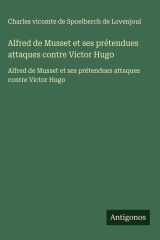 Alfred de Musset et ses prétendues attaques contre Victor Hugo - Alfred de Musset et ses prétendues attaques contre Victor Hugo cover image