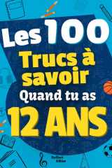 Les 100 Choses que tu Dois Savoir À 12 ans !: Livre pour enfants de 12 ans, pré-ados sur la vie ! Pour aider les enfants de 12 ans, idéal en cadeau ... et ludique! Cadeau enfants (French Edition) cover image
