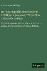 De l'Italie agricole, industrielle et artistique, a propos de l'Exposition universelle de Paris - De l'Italie agricole, industrielle et artistique, a propos de l'Exposition universelle de Paris cover image