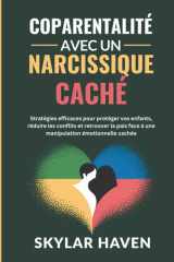 Coparentalité avec un narcissique caché - Stratégies efficaces pour protéger vos enfants, réduire les conflits et retrouver la paix face à une manipulation émotionnelle cachée cover image