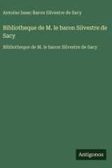 Bibliotheque de M. le baron Silvestre de Sacy - Bibliotheque de M. le baron Silvestre de Sacy cover image