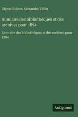 Annuaire des bibliothèques et des archives pour 1894 - Annuaire des bibliothèques et des archives pour 1894 cover image