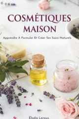 Cosmétiques Maison - Apprendre À Formuler Et Créer Ses Soins Naturels cover image