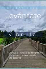 Levántate y brilla - Cultiva el hábito de levantarte temprano para una vida productiva cover image