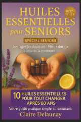 Huiles Essentielles pour Seniors et Personnes Âgées - Soulager douleurs, améliorer sommeil, stimuler mémoire et vitalité - Guide pratique d'aromathérapie douce après 60 ans cover image