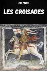 Les Croisades - Histoire Et Aspects Essentiels Des Croisades Et Du Moyen Âge cover image