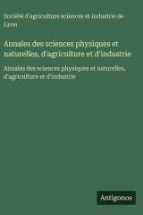 Annales des sciences physiques et naturelles, d'agriculture et d'industrie - Annales des sciences physiques et naturelles, d'agriculture et d'industrie cover image
