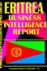 Eritrea Business Intelligence Report Business Intelligence Information for Successful Export-Import, Business and Investment Operations, Strategic Contacts and More... cover image
