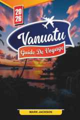 VANUATU GUIDE DE VOYAGE 2026: Découvrez des joyaux cachés, des monuments historiques, des conseils de voyage et des expériences de vacances inoubliables (French Edition) cover image