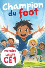 Champion du foot - première Lecture CE1: Une histoire sur le football et l'amitié, des exercices et des jeux pour apprendre à lire en s’amusant - enfant de 6 à 9 ans (French Edition) cover image