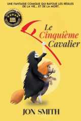 Le Cinquième Cavalier: Une fantaisie comique qui bafoue les règles de la vie... et de la mort. (French Edition) cover image