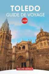 TOLEDO GUIDE DE VOYAGE 2026: Conseils de voyage d'initiés, joyaux cachés et itinéraires gastronomiques pour vos vacances à Tolède (French Edition) cover image