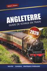 ANGLETERRE GUIDE DE VOYAGE EN TRAIN 2026: Voyages pittoresques, itinéraires, cartes, excursions d'une journée et conseils pratiques pour explorer le Royaume-Uni en train cover image