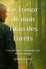 Le Trésor de mon Titan des Forêts: Une vie droite : Hommage à un homme debout cover image