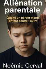 Aliénation parentale: Quand un parent monte l’enfant contre l’autre (French Edition) cover image