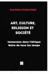 ART, CULTURE, RELIGION ET SOCIÉTÉ: Immersion dans l’Afrique Noire de tous les temps (French Edition) cover image