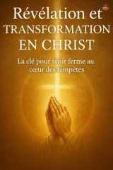 Révélation et Transformation en Christ: Le chemin spirituel vers la persévérance, la sainteté et la gloire (French Edition) cover image
