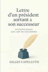 Lettre d'un président sortant à son successeur: Dystopie douce sur l’art de gouverner (French Edition) cover image