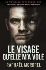 Le visage qu’elle m’a volé: Le thriller psychologique où la parole d'une victime devient l'arme du crime. (French Edition) cover image