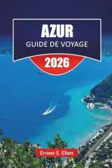 AZUR GUIDE DE VOYAGE 2025-2026: Les meilleures choses à faire, les villes côtières, les plages, la cuisine locale et les sites culturels le long de la côte méditerranéenne (French Edition) cover image