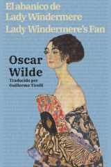 El abanico de Lady Windermere - Lady Windermere's Fan: Texto paralelo bilingüe - Bilingual edition: Inglés - Español / English - Spanish cover image