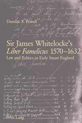 Sir James Whitelocke's Liber famelicus, 1570-1632: law and politics in early Stuart England cover image