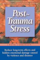 Post-trauma stress: a personal guide to reduce the long-term effects and hidden emotional damage caused by violence and disaster cover image