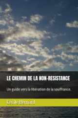 LE CHEMIN DE LA NON-RESISTANCE: Un guide vers la libération de la souffrance. (French Edition) cover image