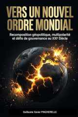 Vers un nouvel ordre mondial - Recomposition géopolitique, multipolarité et défis de gouvernance au XXIe siècle.: De la chute de l'hégémonie ... des BRICS et du Golfe (French Edition) cover image