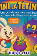 fini la tétine ! Une histoire magique pour dire aurevoir à la tétine en douceur. Un grande aventure dès 2 ans: Aider les petits à stopper la tétine sans cris ni larmes. (French Edition) cover image