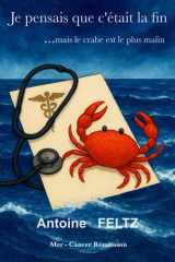 Je pensais que c'était la fin ... mais le crabe est le plus malin.: Mer - Cancer - Rémission (French Edition) cover image