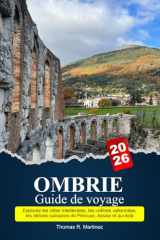 OMBRIE Guide de voyage 2026: Explorez les villes médiévales, les collines vallonnées, les délices culinaires de Pérouse, Assise et au-delà (French Edition) cover image