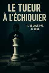 Le Tueur à l’Échiquier: Deux faces d’une même pièce. Un seul verdict cover image