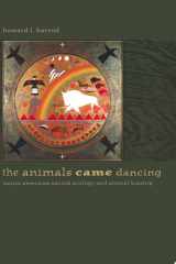 The Animals Came Dancing: Native American Sacred Ecology and Animal Kinship cover image