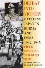 Defeat into victory: battling Japan in Burma and India, 1942-1945 ; with a new introduction by David W. Hogan Jr. cover image