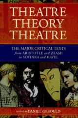 Theatre, theory, theatre: the major critical texts from Aristotle and Zeami to Soyinka and Havel cover image