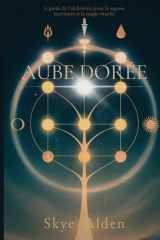 Aube Dorée: Le Guide de l'Alchimiste pour la Sagesse Intérieure et la Magie Rituelle (French Edition) cover image